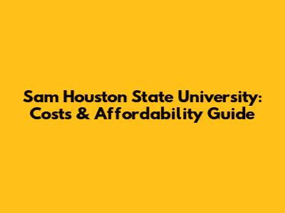 Sam Houston State University: Costs & Affordability Guide