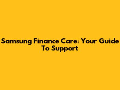 Samsung Finance Care: Your Guide To Support