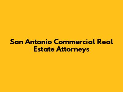 San Antonio Commercial Real Estate Attorneys