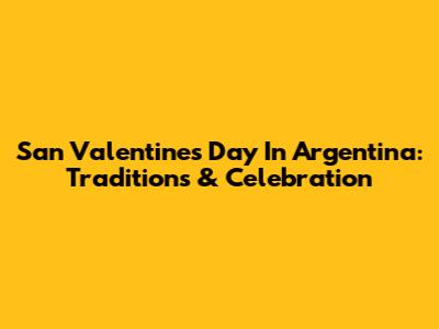 San Valentine's Day In Argentina: Traditions & Celebration
