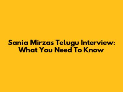 Sania Mirza's Telugu Interview: What You Need To Know