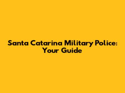 Santa Catarina Military Police: Your Guide