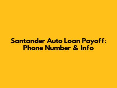 Santander Auto Loan Payoff: Phone Number & Info