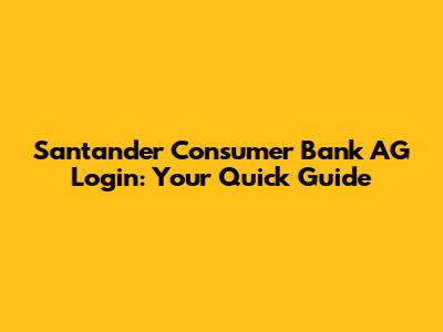 Santander Consumer Bank AG Login: Your Quick Guide