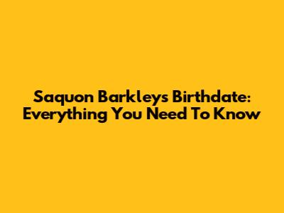 Saquon Barkley's Birthdate: Everything You Need To Know