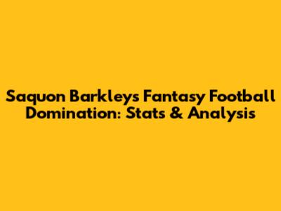 Saquon Barkley's Fantasy Football Domination: Stats & Analysis