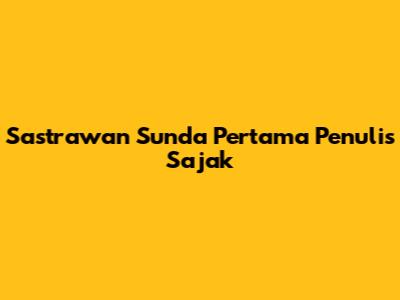 Sastrawan Sunda Pertama Penulis Sajak