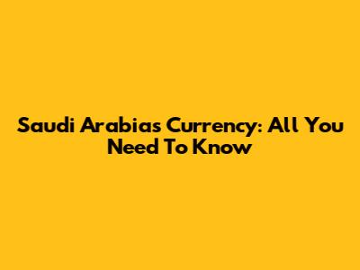 Saudi Arabia's Currency: All You Need To Know
