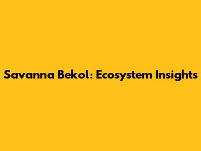 Savanna Bekol: Ecosystem Insights