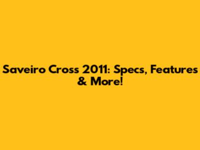 Saveiro Cross 2011: Specs, Features & More!