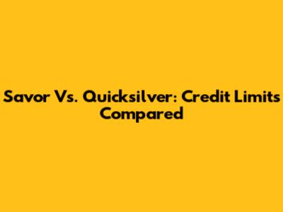 Savor Vs. Quicksilver: Credit Limits Compared