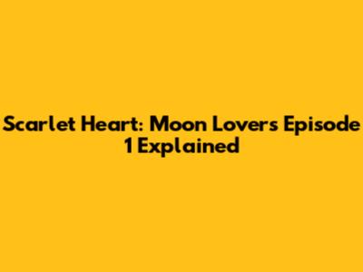 Scarlet Heart: Moon Lovers Episode 1 Explained