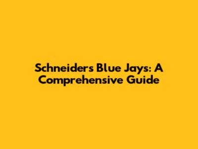 Schneider's Blue Jays: A Comprehensive Guide