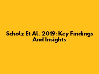 Scholz Et Al. 2019: Key Findings And Insights