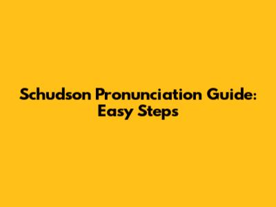 Schudson Pronunciation Guide: Easy Steps