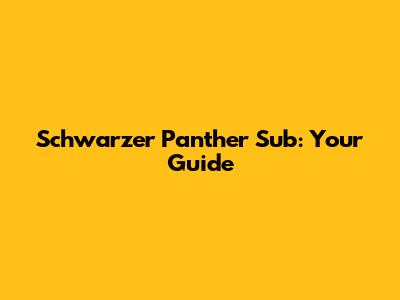 Schwarzer Panther Sub: Your Guide