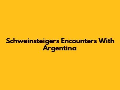 Schweinsteiger's Encounters With Argentina