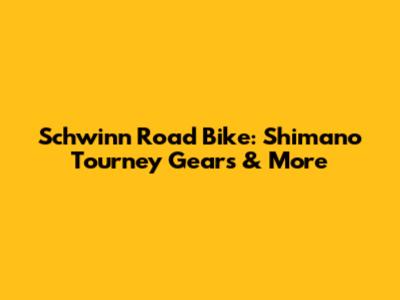 Schwinn Road Bike: Shimano Tourney Gears & More
