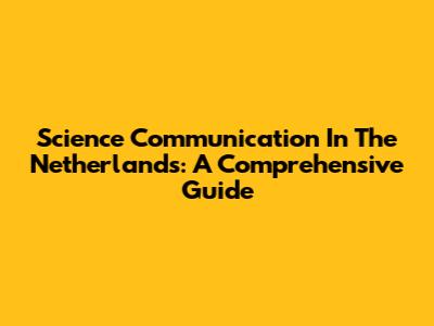 Science Communication In The Netherlands: A Comprehensive Guide
