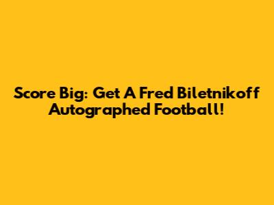 Score Big: Get A Fred Biletnikoff Autographed Football!
