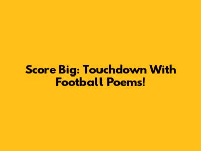 Score Big: Touchdown With Football Poems!