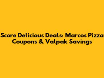 Score Delicious Deals: Marco's Pizza Coupons & Valpak Savings