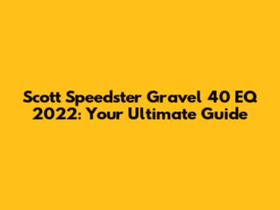 Scott Speedster Gravel 40 EQ 2022: Your Ultimate Guide