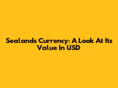 Sealand's Currency: A Look At Its Value In USD