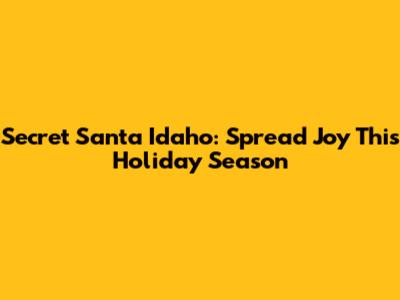 Secret Santa Idaho: Spread Joy This Holiday Season