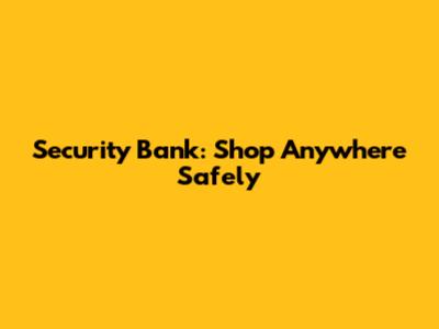 Security Bank: Shop Anywhere Safely