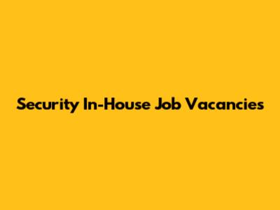 Security In-House Job Vacancies