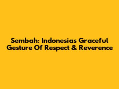 Sembah: Indonesia's Graceful Gesture Of Respect & Reverence