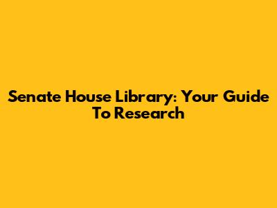 Senate House Library: Your Guide To Research