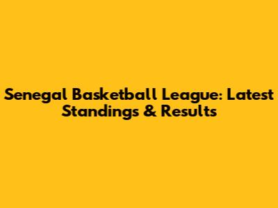 Senegal Basketball League: Latest Standings & Results