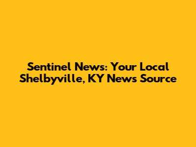 Sentinel News: Your Local Shelbyville, KY News Source