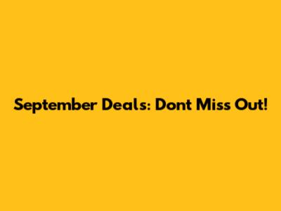 September Deals: Don't Miss Out!