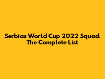 Serbia's World Cup 2022 Squad: The Complete List