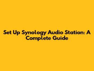 Set Up Synology Audio Station: A Complete Guide