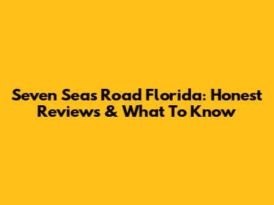 Seven Seas Road Florida: Honest Reviews & What To Know