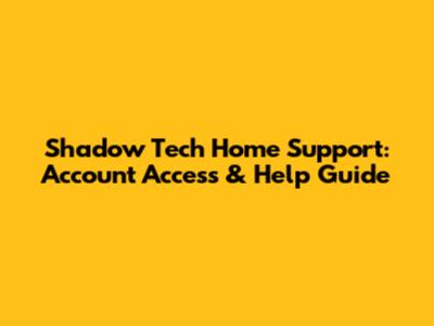 Shadow Tech Home Support: Account Access & Help Guide
