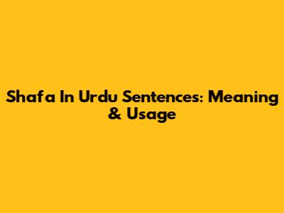 Shafa In Urdu Sentences: Meaning & Usage