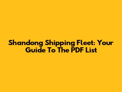 Shandong Shipping Fleet: Your Guide To The PDF List