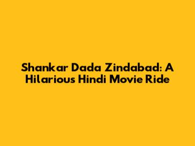 Shankar Dada Zindabad: A Hilarious Hindi Movie Ride