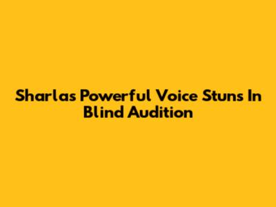 Sharla's Powerful Voice Stuns In Blind Audition