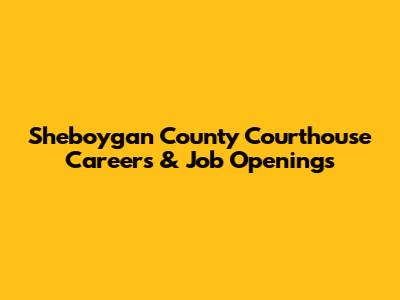 Sheboygan County Courthouse Careers & Job Openings
