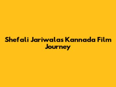 Shefali Jariwala's Kannada Film Journey