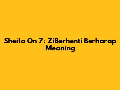 Sheila On 7: ZiBerhenti Berharap Meaning