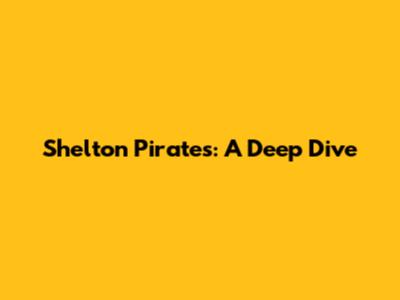 Shelton Pirates: A Deep Dive
