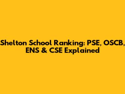 Shelton School Ranking: PSE, OSCB, ENS & CSE Explained