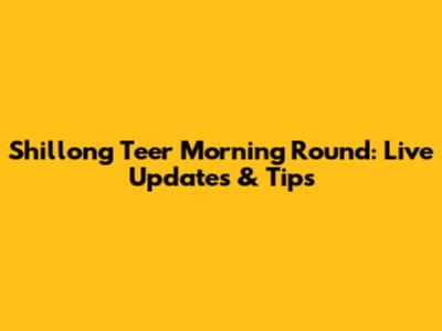 Shillong Teer Morning Round: Live Updates & Tips